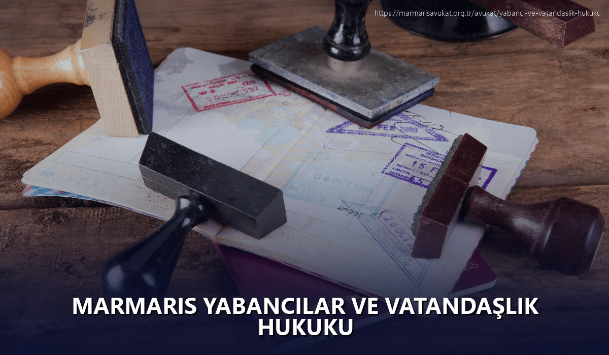 Marmaris Yabancılar ve Vatandaşlık Hukuku